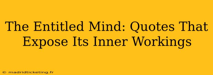 The Entitled Mind: Quotes That Expose Its Inner Workings