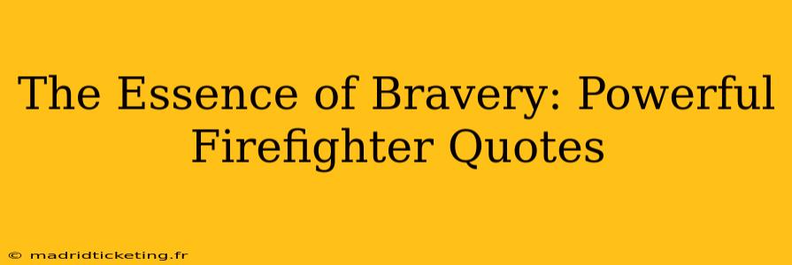The Essence of Bravery: Powerful Firefighter Quotes