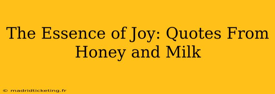 The Essence of Joy: Quotes From Honey and Milk