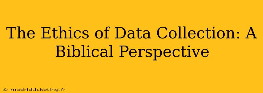 The Ethics of Data Collection: A Biblical Perspective