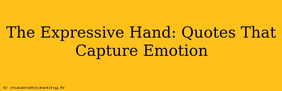 The Expressive Hand: Quotes That Capture Emotion