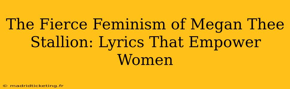 The Fierce Feminism of Megan Thee Stallion: Lyrics That Empower Women