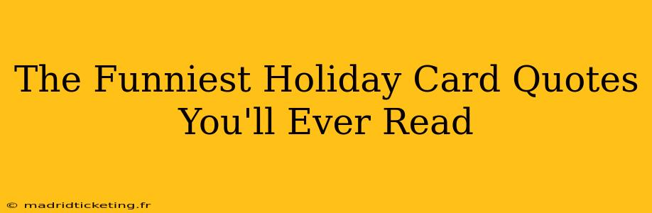 The Funniest Holiday Card Quotes You'll Ever Read