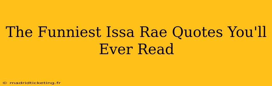 The Funniest Issa Rae Quotes You'll Ever Read