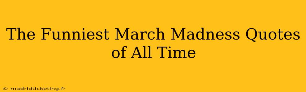 The Funniest March Madness Quotes of All Time