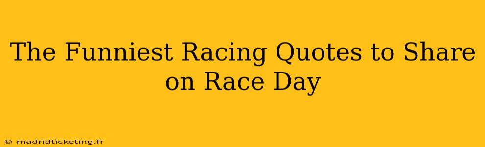 The Funniest Racing Quotes to Share on Race Day