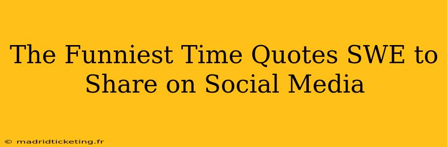 The Funniest Time Quotes SWE to Share on Social Media