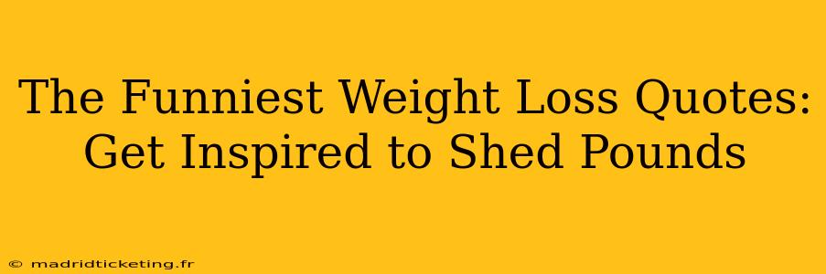 The Funniest Weight Loss Quotes: Get Inspired to Shed Pounds