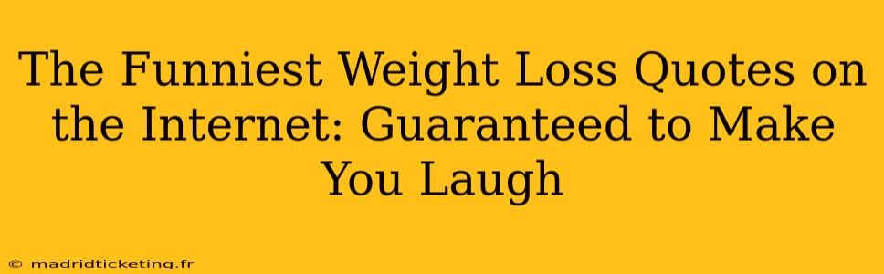The Funniest Weight Loss Quotes on the Internet: Guaranteed to Make You Laugh