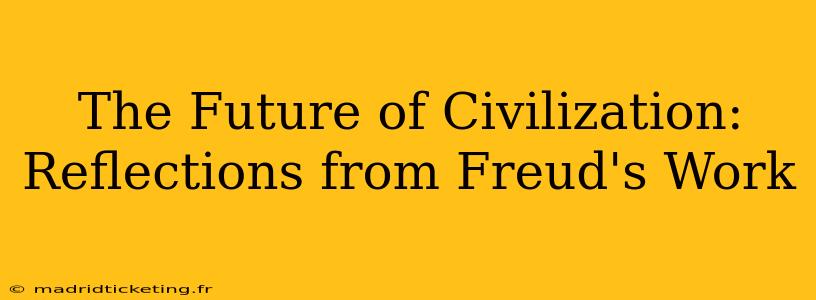 The Future of Civilization: Reflections from Freud's Work