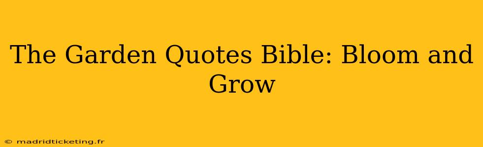The Garden Quotes Bible: Bloom and Grow