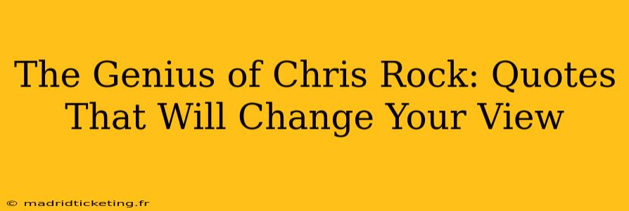 The Genius of Chris Rock: Quotes That Will Change Your View