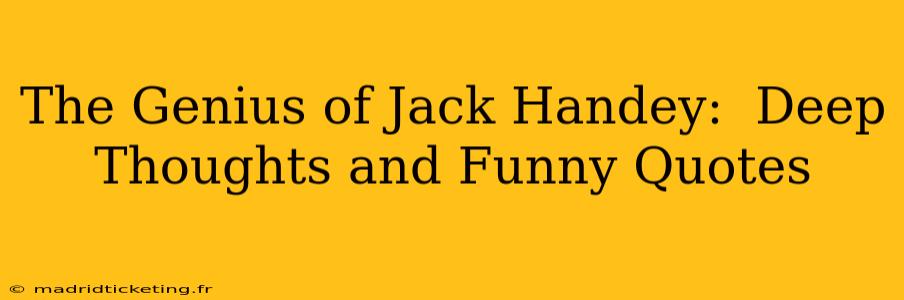 The Genius of Jack Handey:  Deep Thoughts and Funny Quotes