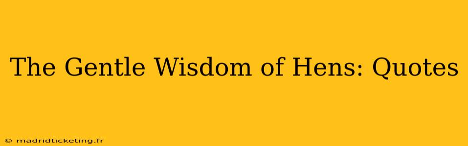 The Gentle Wisdom of Hens: Quotes