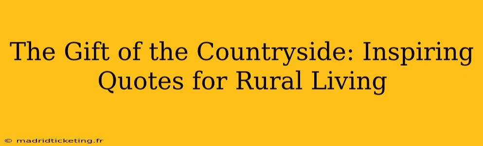 The Gift of the Countryside: Inspiring Quotes for Rural Living