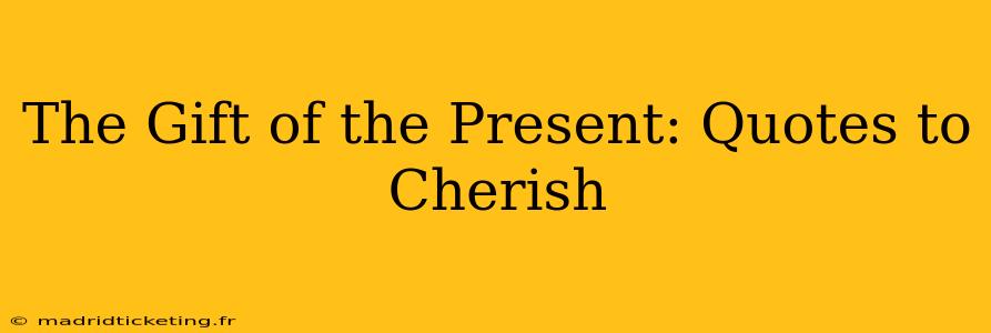 The Gift of the Present: Quotes to Cherish