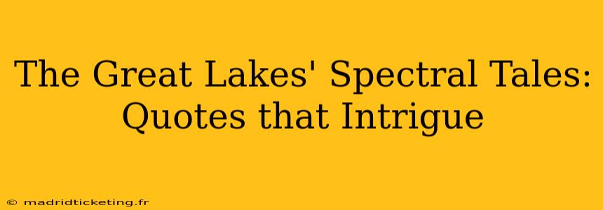 The Great Lakes' Spectral Tales: Quotes that Intrigue