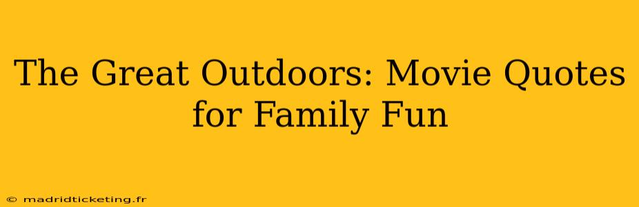 The Great Outdoors: Movie Quotes for Family Fun