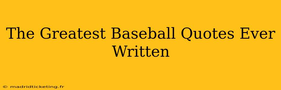 The Greatest Baseball Quotes Ever Written