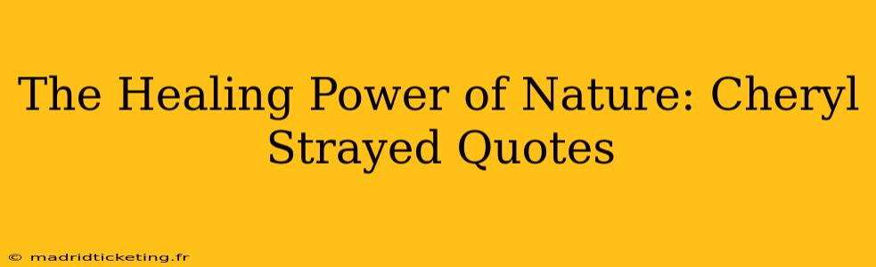 The Healing Power of Nature: Cheryl Strayed Quotes