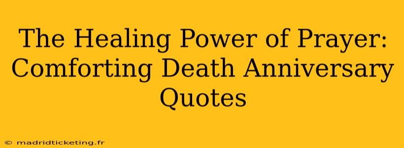 The Healing Power of Prayer: Comforting Death Anniversary Quotes