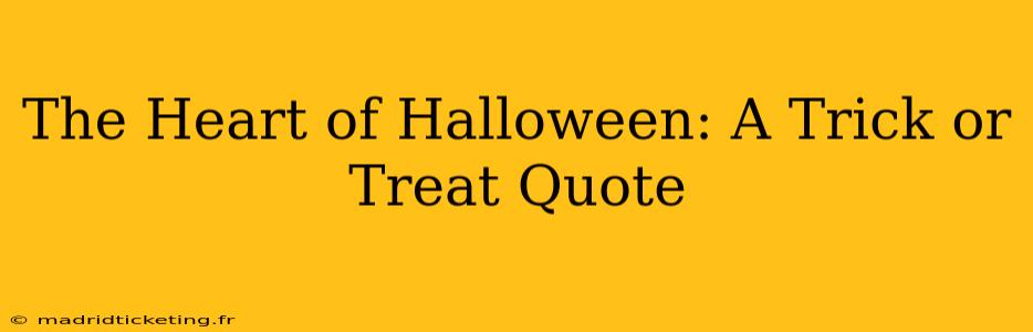 The Heart of Halloween: A Trick or Treat Quote