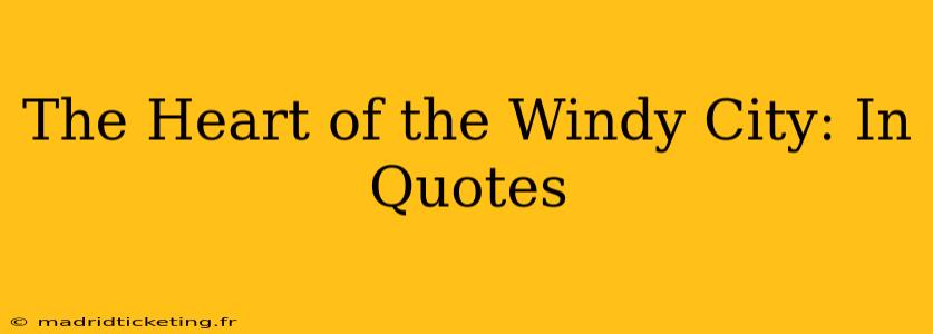 The Heart of the Windy City: In Quotes