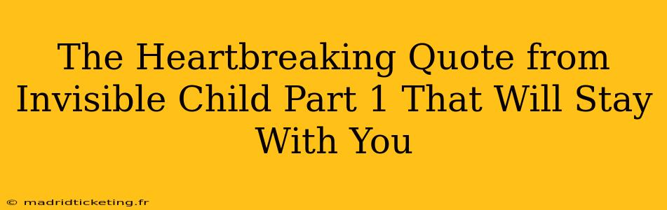 The Heartbreaking Quote from Invisible Child Part 1 That Will Stay With You