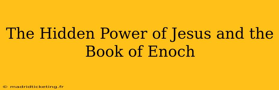 The Hidden Power of Jesus and the Book of Enoch