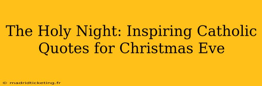 The Holy Night: Inspiring Catholic Quotes for Christmas Eve