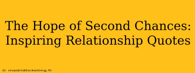 The Hope of Second Chances: Inspiring Relationship Quotes