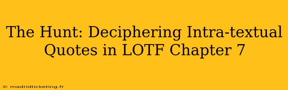 The Hunt: Deciphering Intra-textual Quotes in LOTF Chapter 7