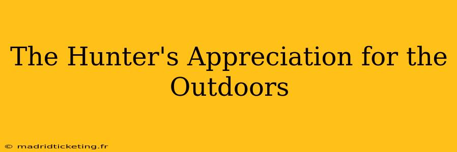 The Hunter's Appreciation for the Outdoors