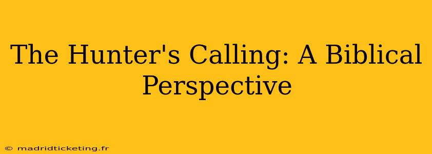The Hunter's Calling: A Biblical Perspective