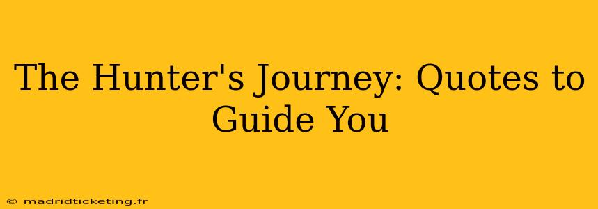 The Hunter's Journey: Quotes to Guide You
