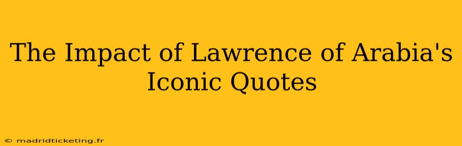 The Impact of Lawrence of Arabia's Iconic Quotes