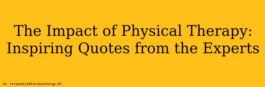 The Impact of Physical Therapy: Inspiring Quotes from the Experts
