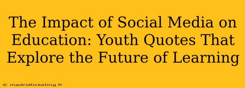 The Impact of Social Media on Education: Youth Quotes That Explore the Future of Learning