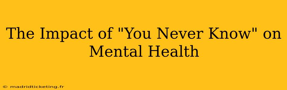 The Impact of "You Never Know" on Mental Health