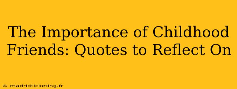 The Importance of Childhood Friends: Quotes to Reflect On