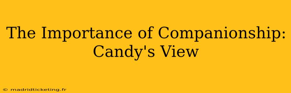 The Importance of Companionship: Candy's View
