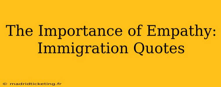 The Importance of Empathy: Immigration Quotes