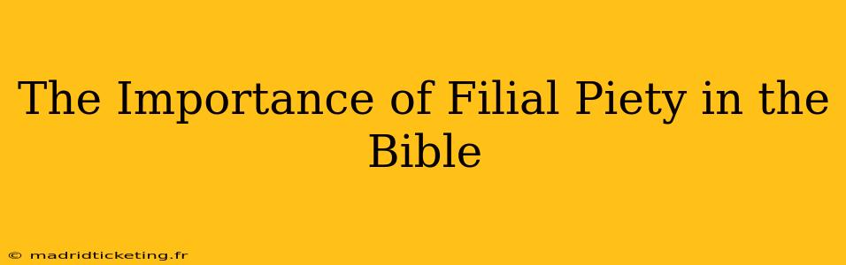 The Importance of Filial Piety in the Bible