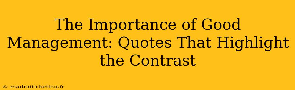 The Importance of Good Management: Quotes That Highlight the Contrast