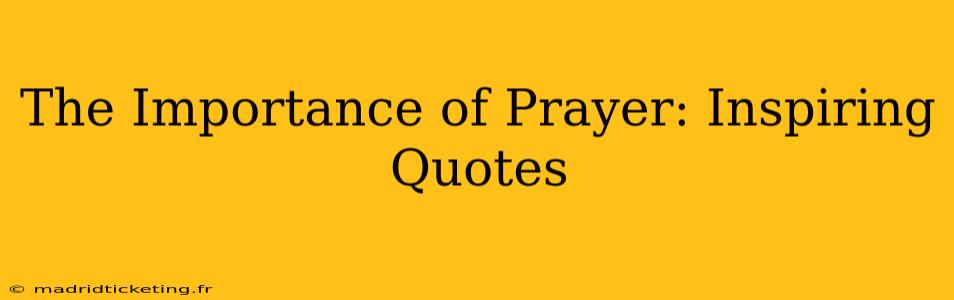 The Importance of Prayer: Inspiring Quotes