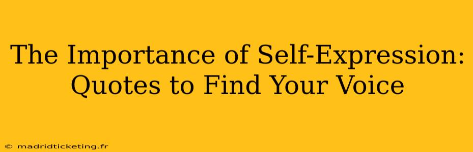 The Importance of Self-Expression: Quotes to Find Your Voice