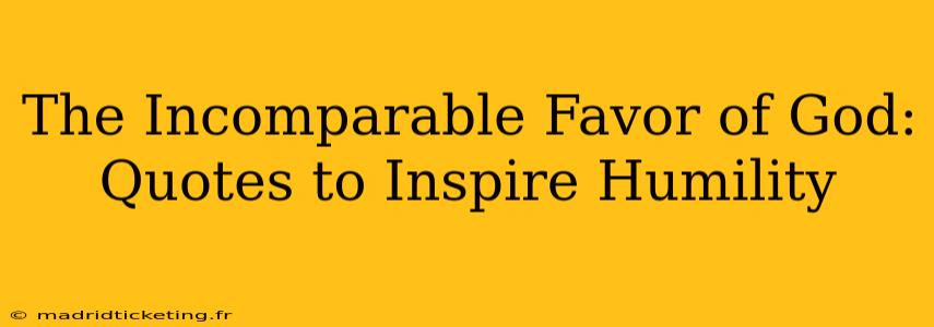 The Incomparable Favor of God: Quotes to Inspire Humility