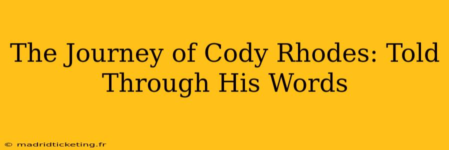 The Journey of Cody Rhodes: Told Through His Words