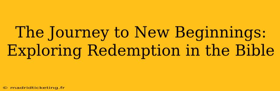 The Journey to New Beginnings: Exploring Redemption in the Bible