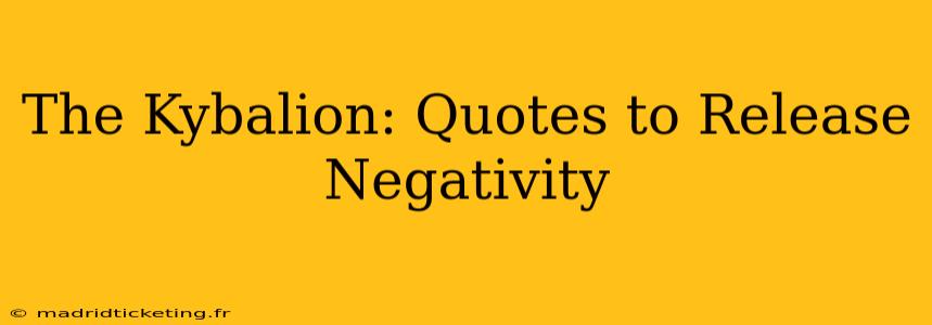 The Kybalion: Quotes to Release Negativity